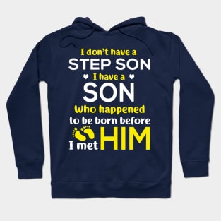 I Don’t Have A Step Son I Have A Son Who Happened to Be Born Before I Met Him Hoodie